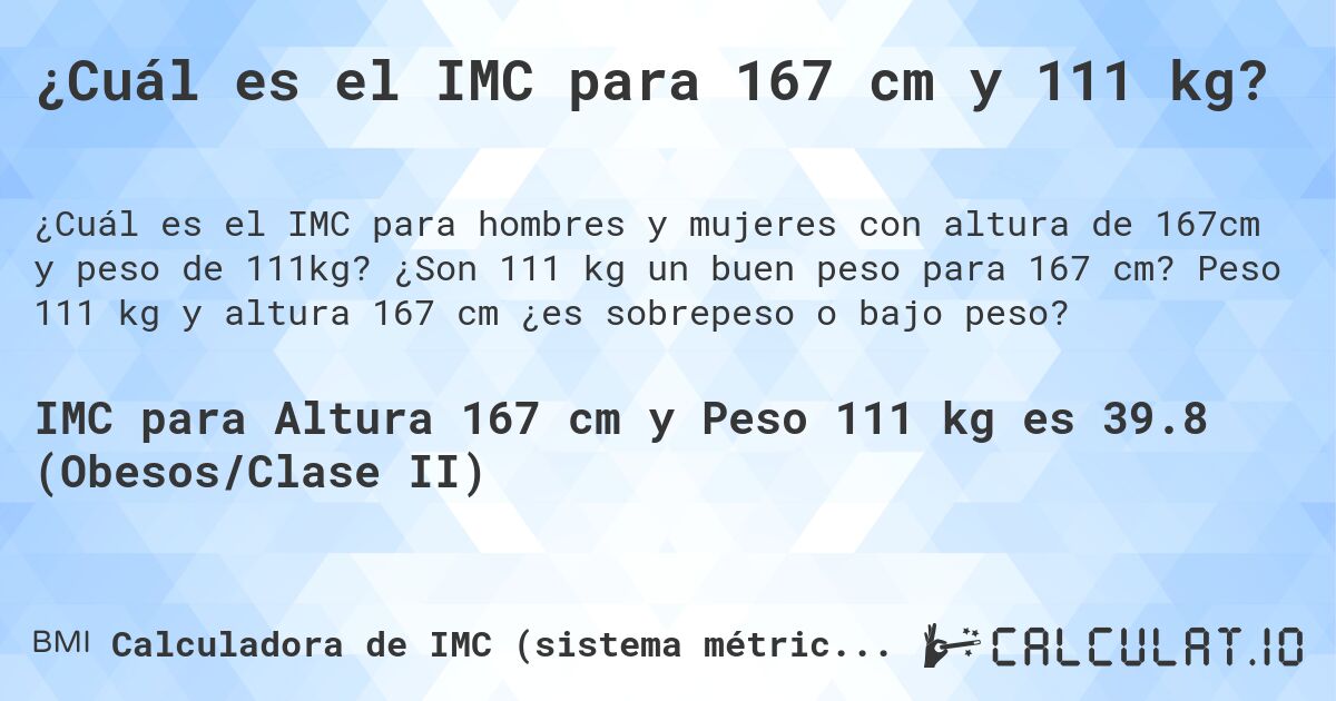 ¿Cuál es el IMC para 167 cm y 111 kg?. ¿Son 111 kg un buen peso para 167 cm? Peso 111 kg y altura 167 cm ¿es sobrepeso o bajo peso?