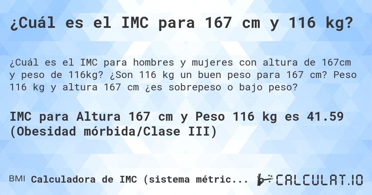 ¿Cuál es el IMC para 167 cm y 116 kg?. ¿Son 116 kg un buen peso para 167 cm? Peso 116 kg y altura 167 cm ¿es sobrepeso o bajo peso?