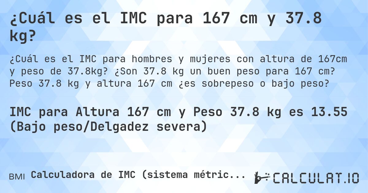 ¿Cuál es el IMC para 167 cm y 37.8 kg?. ¿Son 37.8 kg un buen peso para 167 cm? Peso 37.8 kg y altura 167 cm ¿es sobrepeso o bajo peso?