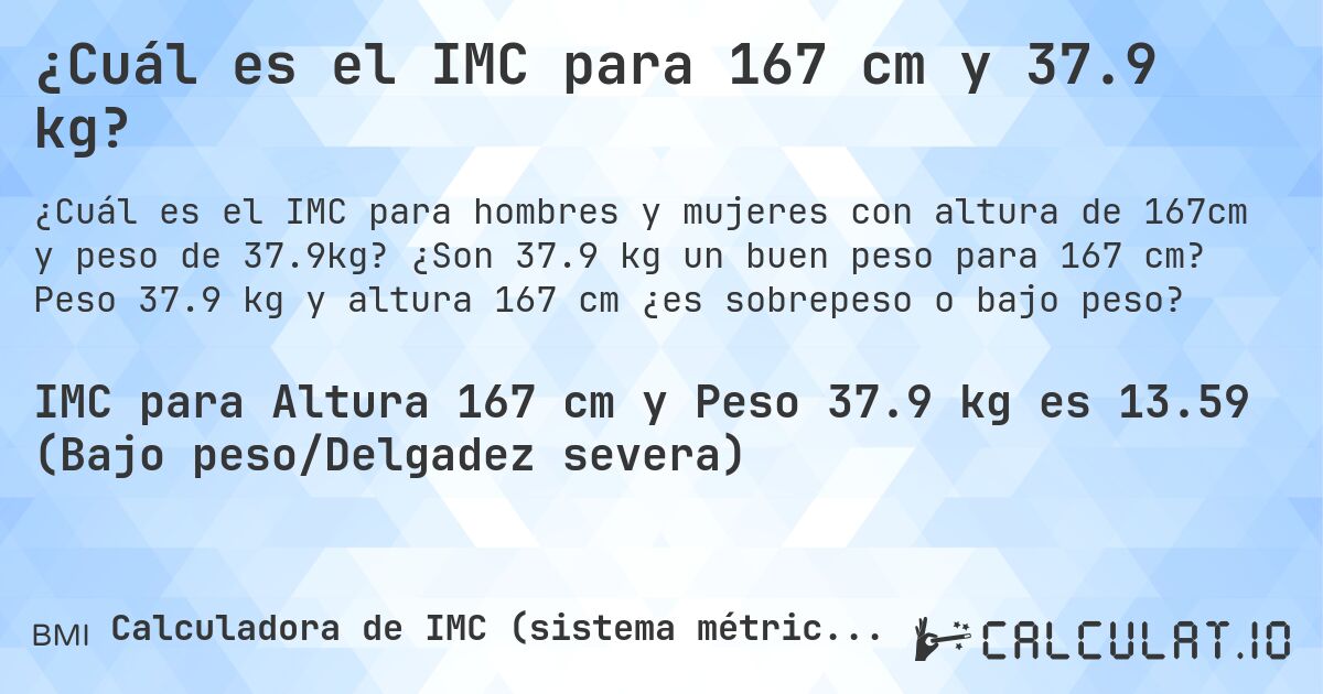 ¿Cuál es el IMC para 167 cm y 37.9 kg?. ¿Son 37.9 kg un buen peso para 167 cm? Peso 37.9 kg y altura 167 cm ¿es sobrepeso o bajo peso?