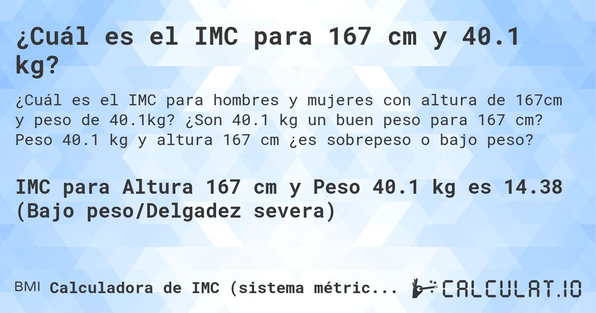 ¿Cuál es el IMC para 167 cm y 40.1 kg?. ¿Son 40.1 kg un buen peso para 167 cm? Peso 40.1 kg y altura 167 cm ¿es sobrepeso o bajo peso?