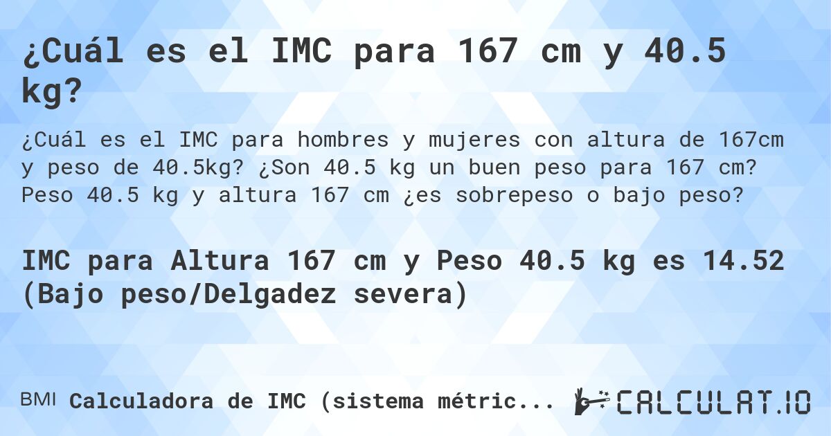 ¿Cuál es el IMC para 167 cm y 40.5 kg?. ¿Son 40.5 kg un buen peso para 167 cm? Peso 40.5 kg y altura 167 cm ¿es sobrepeso o bajo peso?