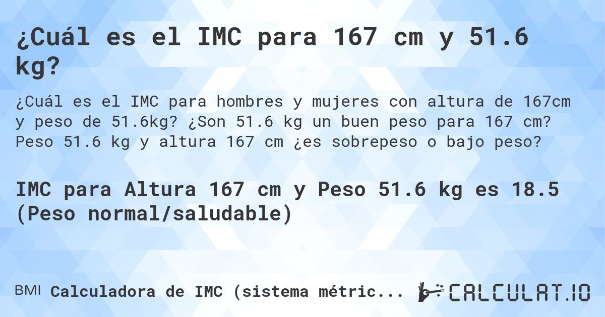 ¿Cuál es el IMC para 167 cm y 51.6 kg?. ¿Son 51.6 kg un buen peso para 167 cm? Peso 51.6 kg y altura 167 cm ¿es sobrepeso o bajo peso?