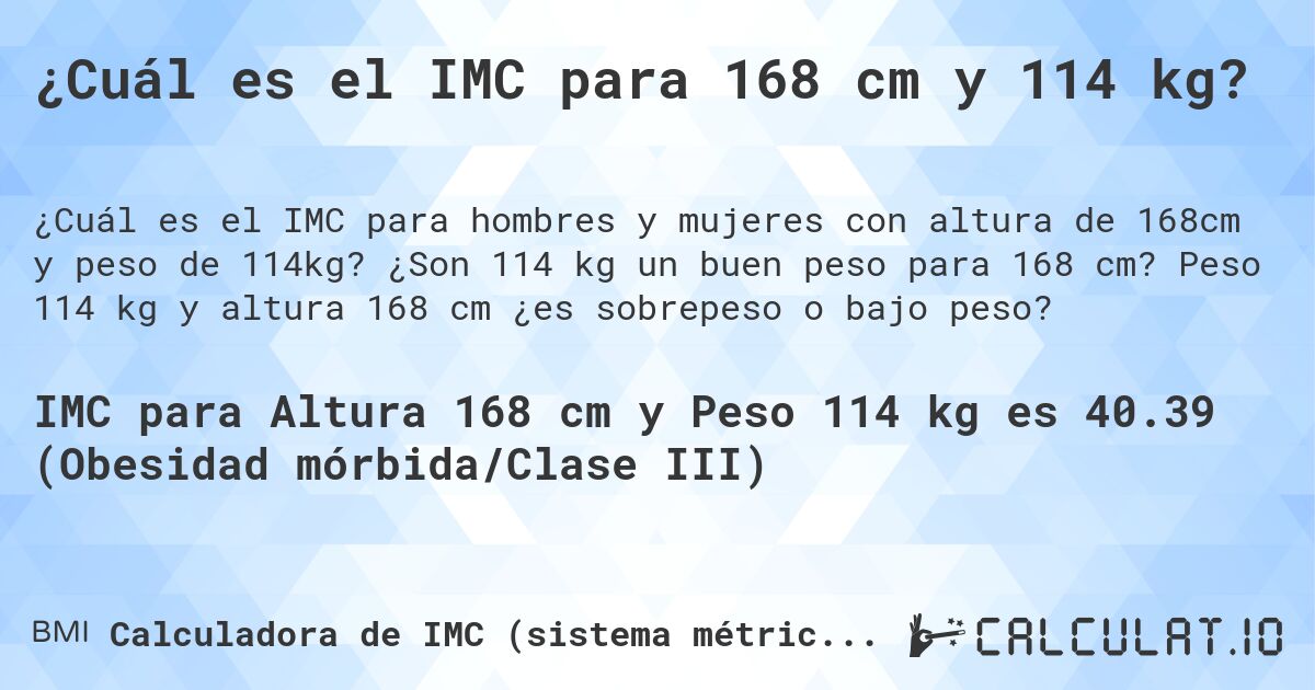 ¿Cuál es el IMC para 168 cm y 114 kg?. ¿Son 114 kg un buen peso para 168 cm? Peso 114 kg y altura 168 cm ¿es sobrepeso o bajo peso?