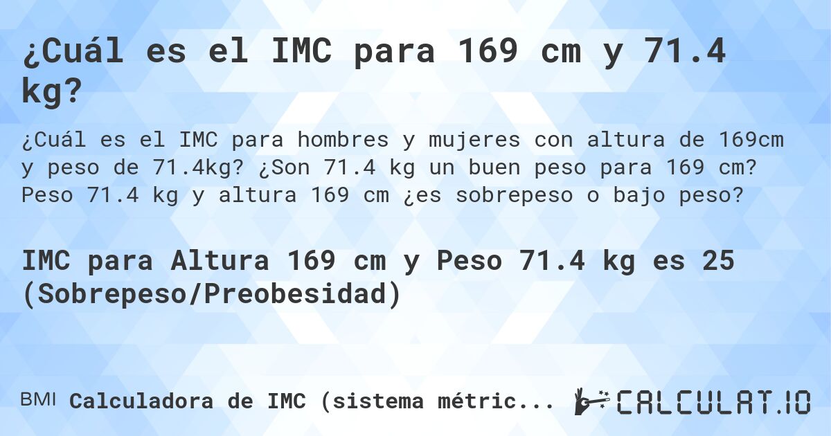 ¿Cuál es el IMC para 169 cm y 71.4 kg?. ¿Son 71.4 kg un buen peso para 169 cm? Peso 71.4 kg y altura 169 cm ¿es sobrepeso o bajo peso?