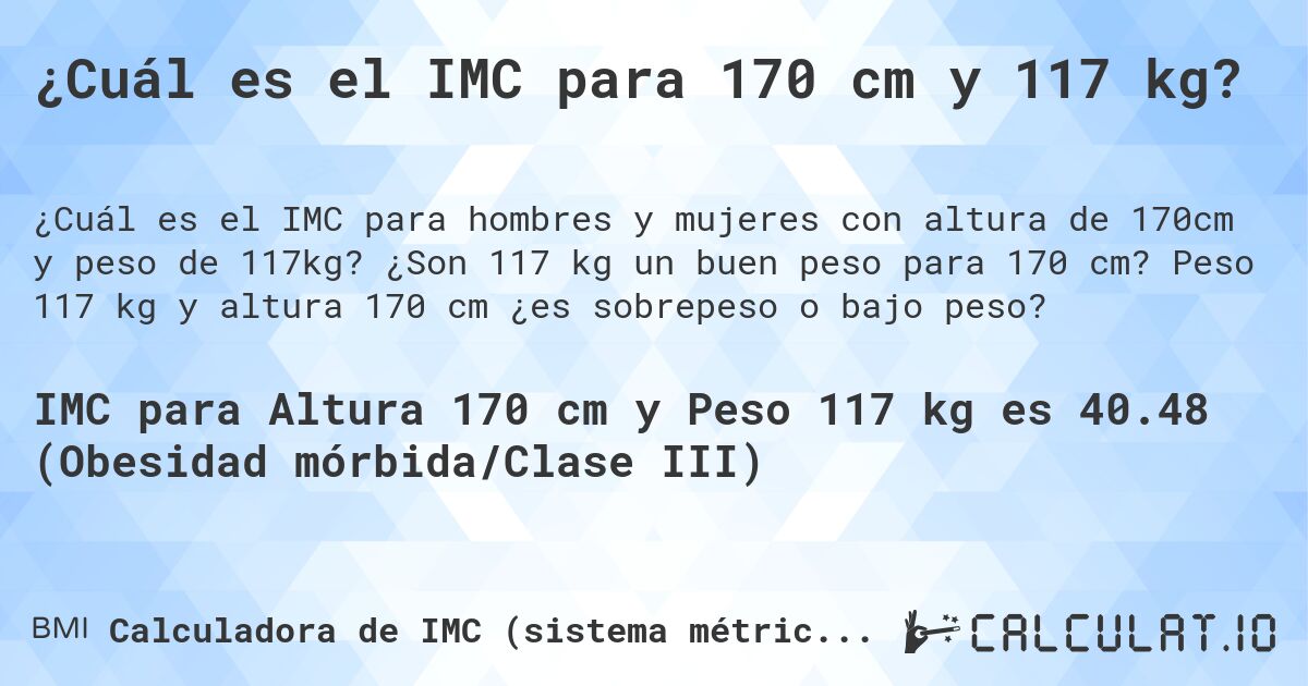 ¿Cuál es el IMC para 170 cm y 117 kg?. ¿Son 117 kg un buen peso para 170 cm? Peso 117 kg y altura 170 cm ¿es sobrepeso o bajo peso?