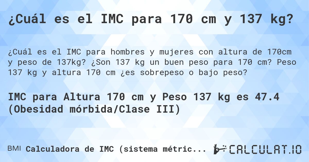 ¿Cuál es el IMC para 170 cm y 137 kg?. ¿Son 137 kg un buen peso para 170 cm? Peso 137 kg y altura 170 cm ¿es sobrepeso o bajo peso?