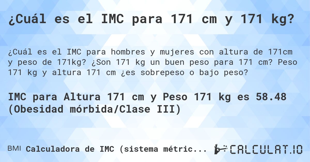 ¿Cuál es el IMC para 171 cm y 171 kg?. ¿Son 171 kg un buen peso para 171 cm? Peso 171 kg y altura 171 cm ¿es sobrepeso o bajo peso?