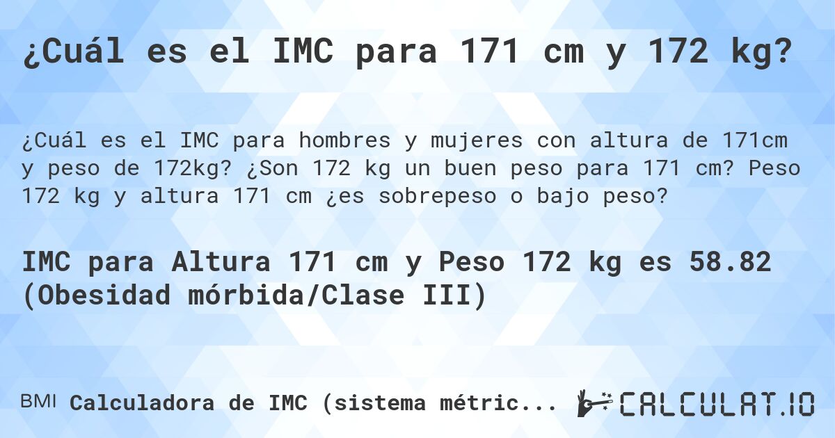 ¿Cuál es el IMC para 171 cm y 172 kg?. ¿Son 172 kg un buen peso para 171 cm? Peso 172 kg y altura 171 cm ¿es sobrepeso o bajo peso?