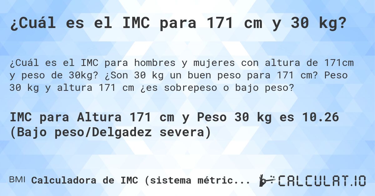 ¿Cuál es el IMC para 171 cm y 30 kg?. ¿Son 30 kg un buen peso para 171 cm? Peso 30 kg y altura 171 cm ¿es sobrepeso o bajo peso?