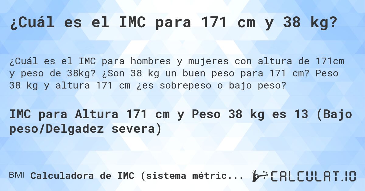 ¿Cuál es el IMC para 171 cm y 38 kg?. ¿Son 38 kg un buen peso para 171 cm? Peso 38 kg y altura 171 cm ¿es sobrepeso o bajo peso?