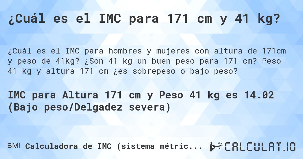¿Cuál es el IMC para 171 cm y 41 kg?. ¿Son 41 kg un buen peso para 171 cm? Peso 41 kg y altura 171 cm ¿es sobrepeso o bajo peso?