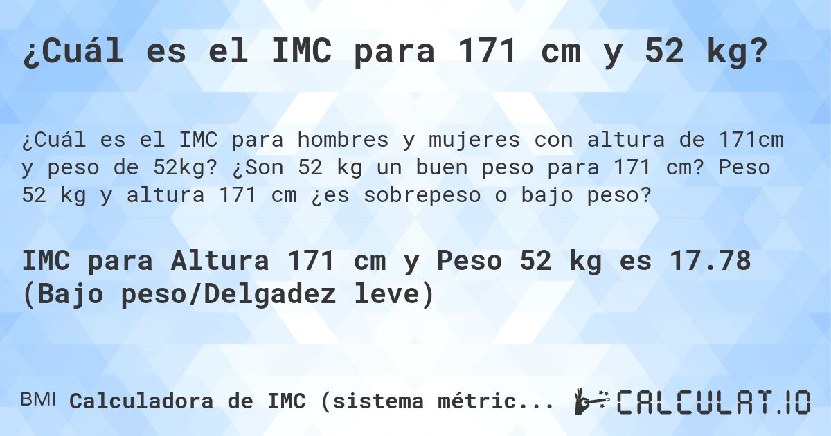 ¿Cuál es el IMC para 171 cm y 52 kg?. ¿Son 52 kg un buen peso para 171 cm? Peso 52 kg y altura 171 cm ¿es sobrepeso o bajo peso?