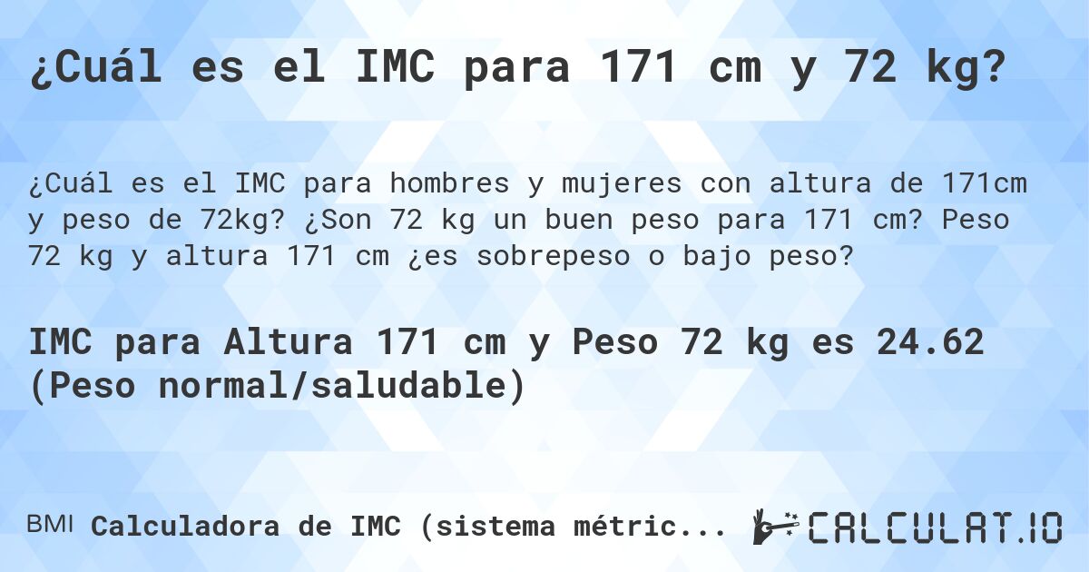 ¿Cuál es el IMC para 171 cm y 72 kg?. ¿Son 72 kg un buen peso para 171 cm? Peso 72 kg y altura 171 cm ¿es sobrepeso o bajo peso?