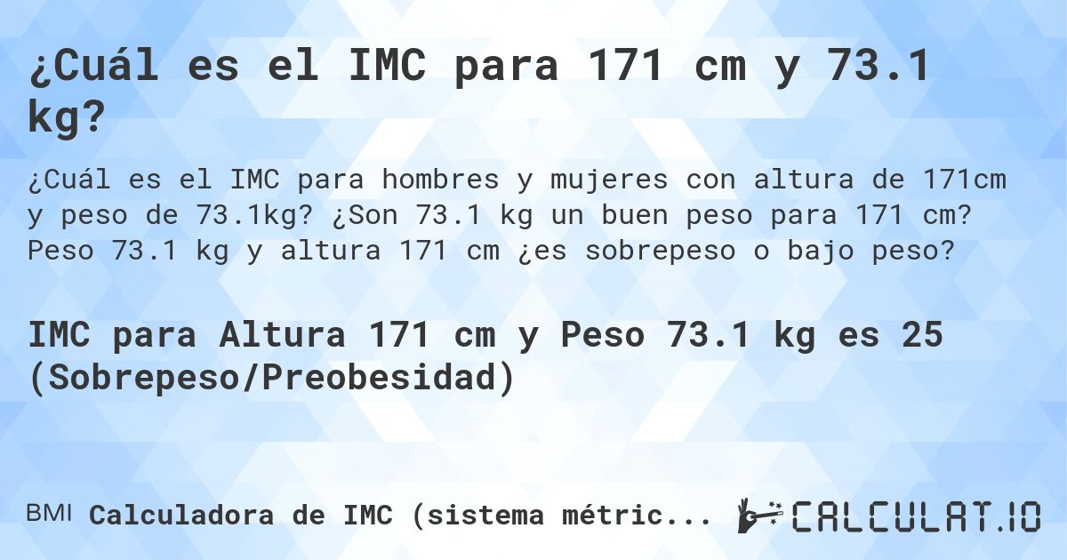 ¿Cuál es el IMC para 171 cm y 73.1 kg?. ¿Son 73.1 kg un buen peso para 171 cm? Peso 73.1 kg y altura 171 cm ¿es sobrepeso o bajo peso?