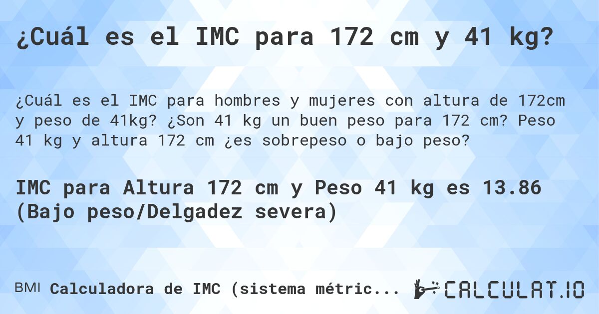 ¿Cuál es el IMC para 172 cm y 41 kg?. ¿Son 41 kg un buen peso para 172 cm? Peso 41 kg y altura 172 cm ¿es sobrepeso o bajo peso?