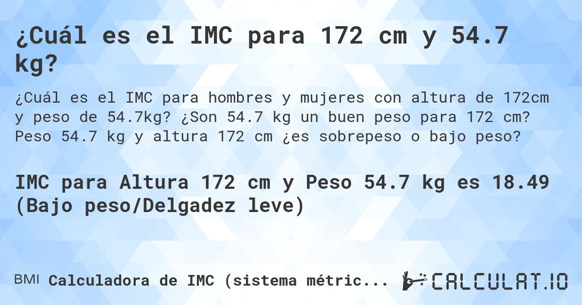 ¿Cuál es el IMC para 172 cm y 54.7 kg?. ¿Son 54.7 kg un buen peso para 172 cm? Peso 54.7 kg y altura 172 cm ¿es sobrepeso o bajo peso?
