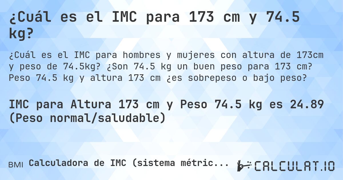 ¿Cuál es el IMC para 173 cm y 74.5 kg?. ¿Son 74.5 kg un buen peso para 173 cm? Peso 74.5 kg y altura 173 cm ¿es sobrepeso o bajo peso?