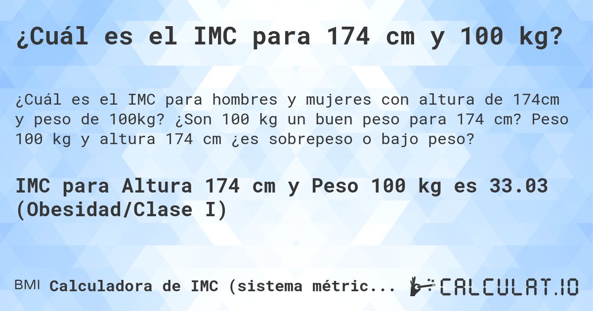 ¿Cuál es el IMC para 174 cm y 100 kg?. ¿Son 100 kg un buen peso para 174 cm? Peso 100 kg y altura 174 cm ¿es sobrepeso o bajo peso?