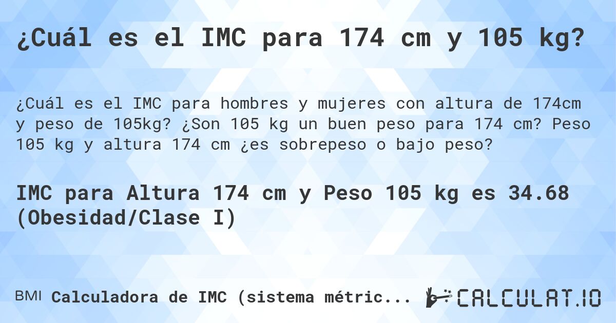 ¿Cuál es el IMC para 174 cm y 105 kg?. ¿Son 105 kg un buen peso para 174 cm? Peso 105 kg y altura 174 cm ¿es sobrepeso o bajo peso?