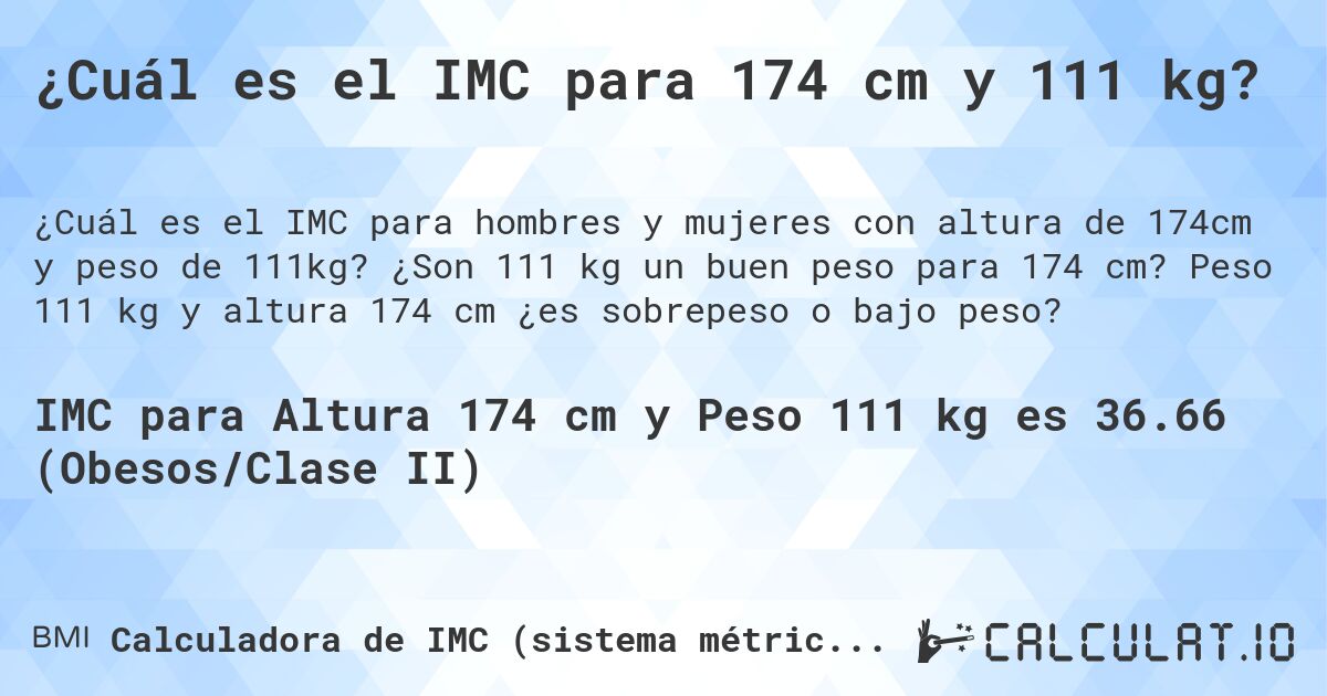 ¿Cuál es el IMC para 174 cm y 111 kg?. ¿Son 111 kg un buen peso para 174 cm? Peso 111 kg y altura 174 cm ¿es sobrepeso o bajo peso?