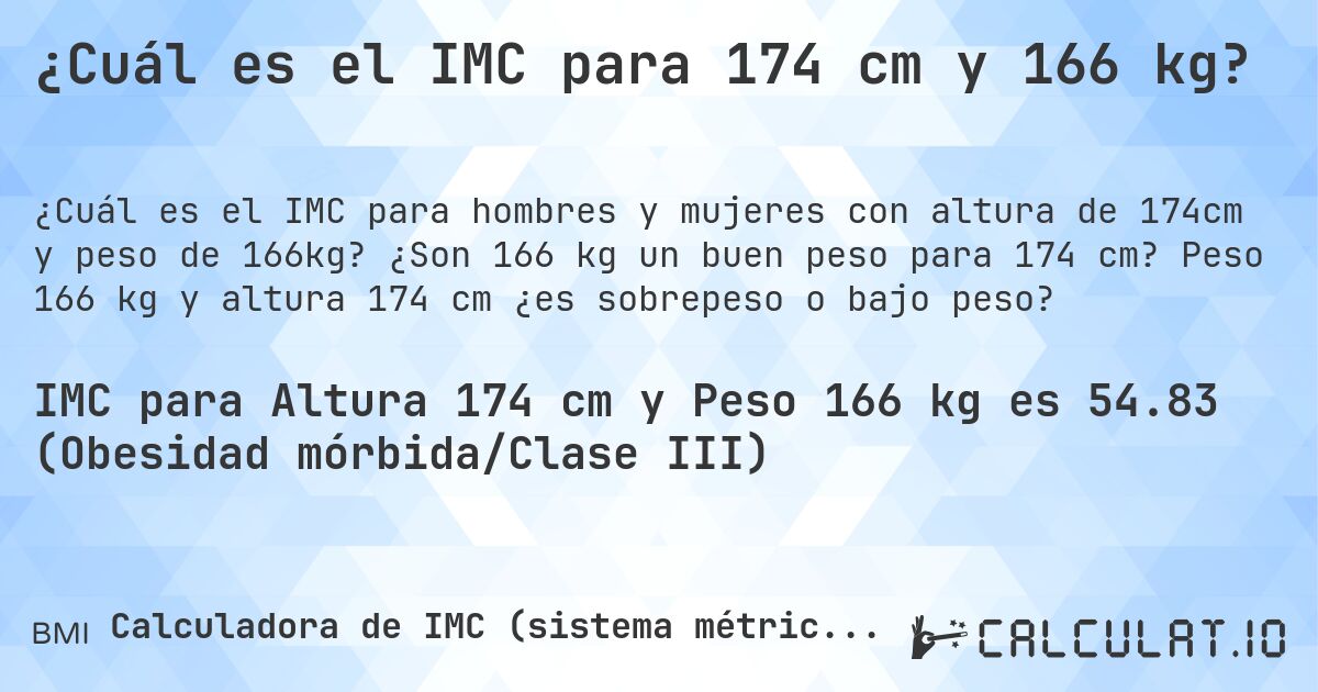 ¿Cuál es el IMC para 174 cm y 166 kg?. ¿Son 166 kg un buen peso para 174 cm? Peso 166 kg y altura 174 cm ¿es sobrepeso o bajo peso?