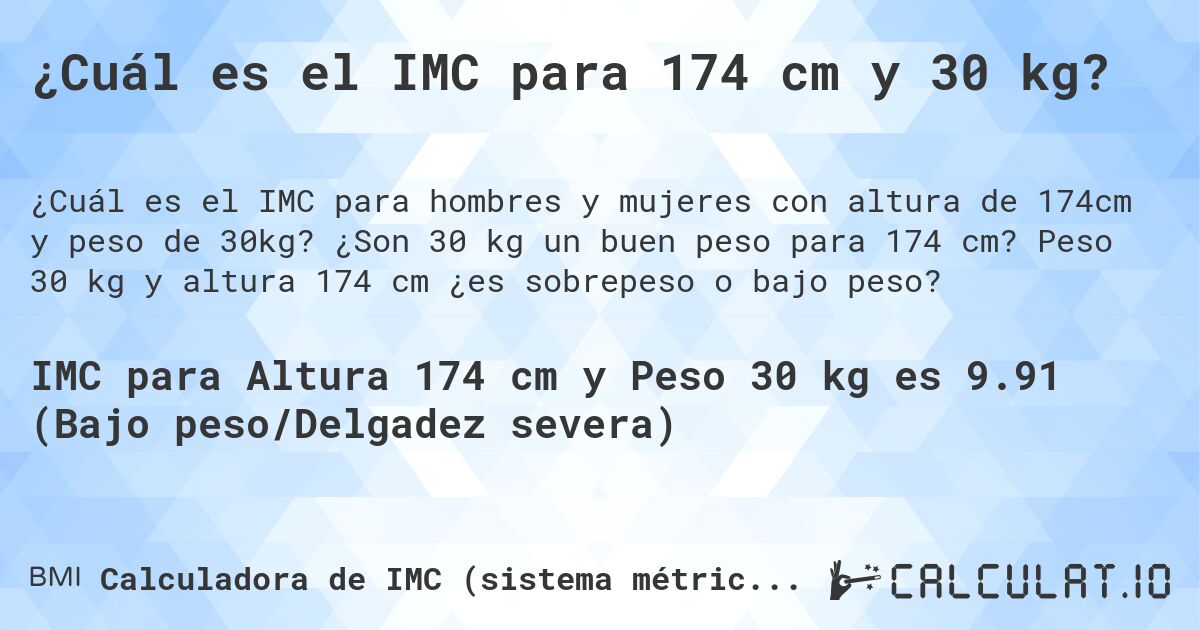 ¿Cuál es el IMC para 174 cm y 30 kg?. ¿Son 30 kg un buen peso para 174 cm? Peso 30 kg y altura 174 cm ¿es sobrepeso o bajo peso?