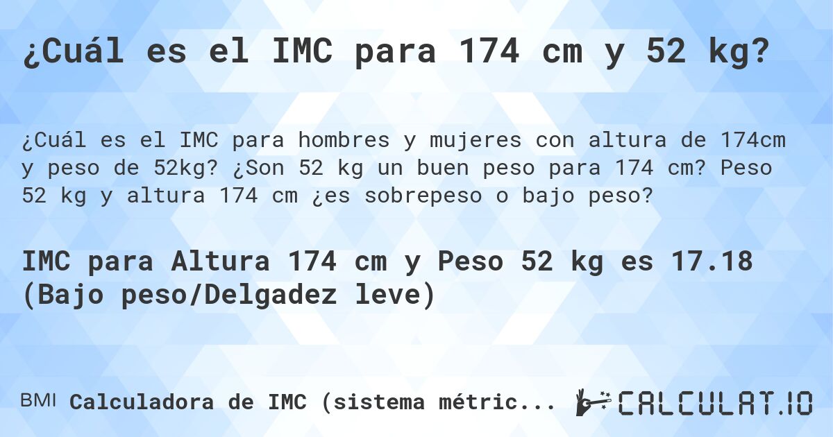 ¿Cuál es el IMC para 174 cm y 52 kg?. ¿Son 52 kg un buen peso para 174 cm? Peso 52 kg y altura 174 cm ¿es sobrepeso o bajo peso?