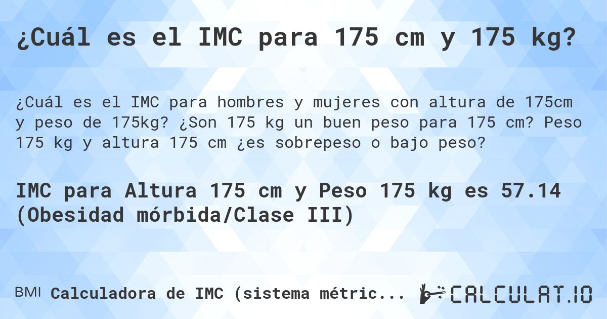 ¿Cuál es el IMC para 175 cm y 175 kg?. ¿Son 175 kg un buen peso para 175 cm? Peso 175 kg y altura 175 cm ¿es sobrepeso o bajo peso?