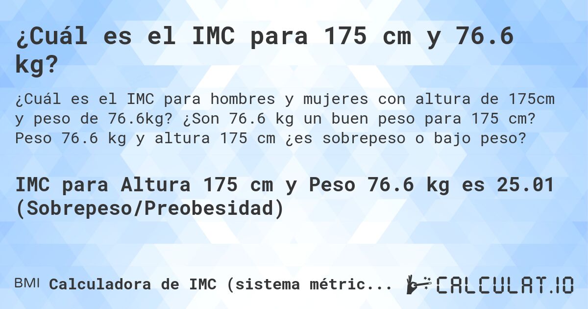 ¿Cuál es el IMC para 175 cm y 76.6 kg?. ¿Son 76.6 kg un buen peso para 175 cm? Peso 76.6 kg y altura 175 cm ¿es sobrepeso o bajo peso?