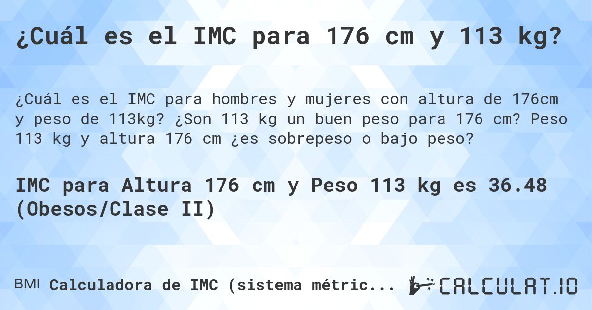¿Cuál es el IMC para 176 cm y 113 kg?. ¿Son 113 kg un buen peso para 176 cm? Peso 113 kg y altura 176 cm ¿es sobrepeso o bajo peso?