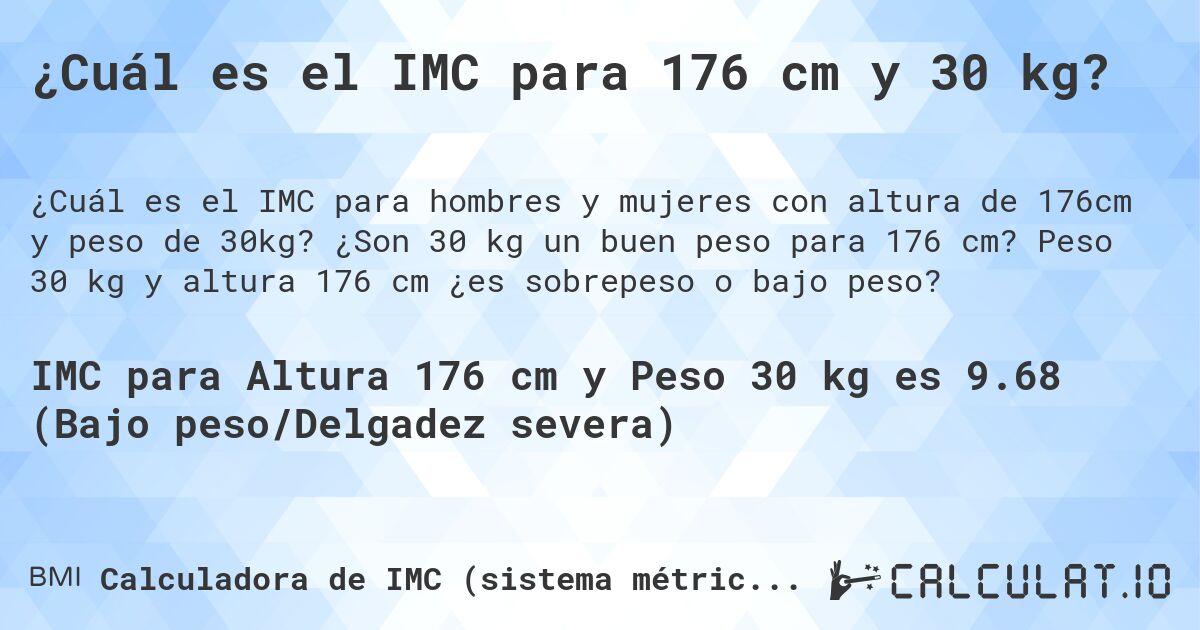 ¿Cuál es el IMC para 176 cm y 30 kg?. ¿Son 30 kg un buen peso para 176 cm? Peso 30 kg y altura 176 cm ¿es sobrepeso o bajo peso?