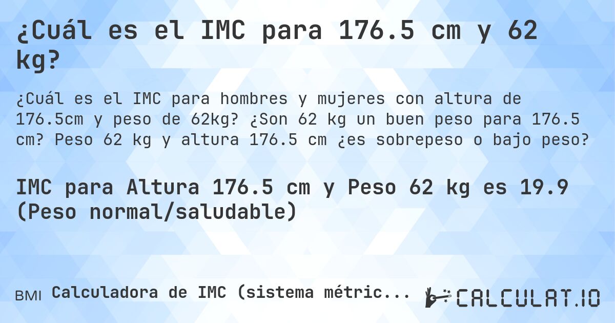 ¿Cuál es el IMC para 176.5 cm y 62 kg?. ¿Son 62 kg un buen peso para 176.5 cm? Peso 62 kg y altura 176.5 cm ¿es sobrepeso o bajo peso?