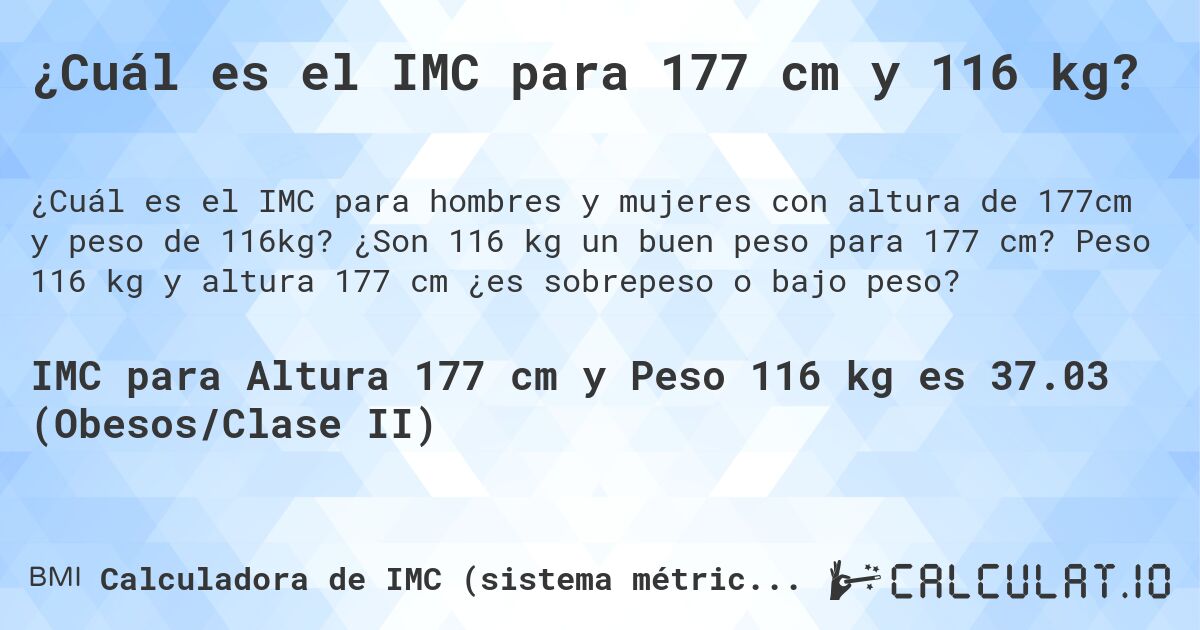 ¿Cuál es el IMC para 177 cm y 116 kg?. ¿Son 116 kg un buen peso para 177 cm? Peso 116 kg y altura 177 cm ¿es sobrepeso o bajo peso?