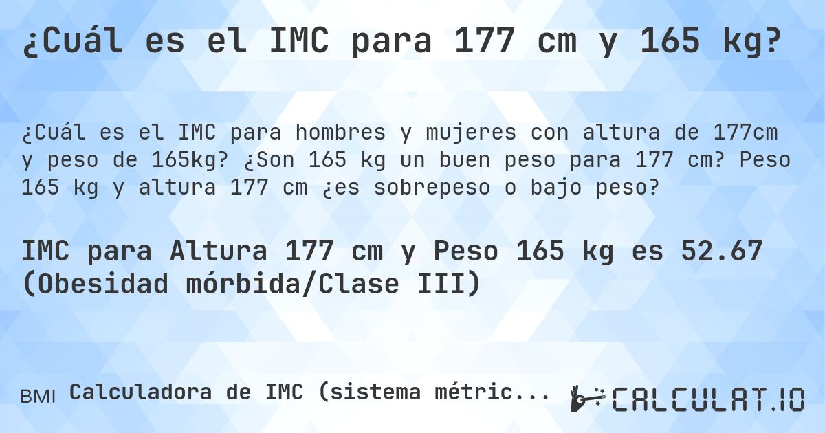 ¿Cuál es el IMC para 177 cm y 165 kg?. ¿Son 165 kg un buen peso para 177 cm? Peso 165 kg y altura 177 cm ¿es sobrepeso o bajo peso?