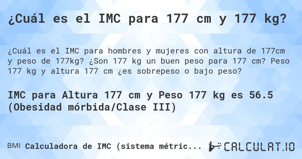 ¿Cuál es el IMC para 177 cm y 177 kg?. ¿Son 177 kg un buen peso para 177 cm? Peso 177 kg y altura 177 cm ¿es sobrepeso o bajo peso?
