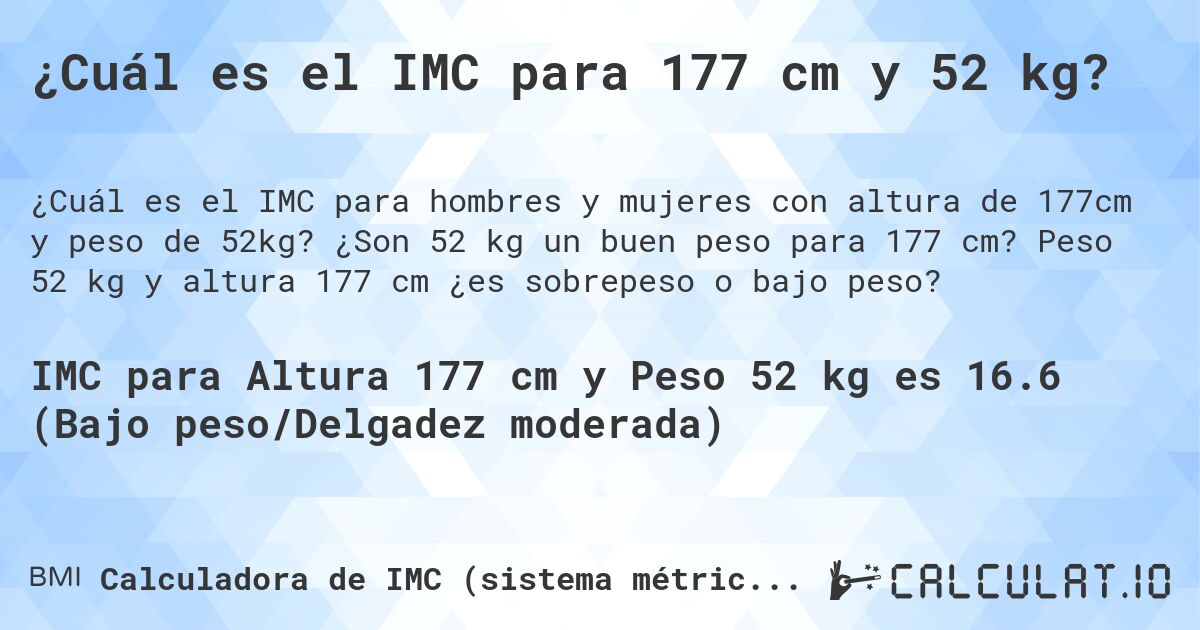 ¿Cuál es el IMC para 177 cm y 52 kg?. ¿Son 52 kg un buen peso para 177 cm? Peso 52 kg y altura 177 cm ¿es sobrepeso o bajo peso?