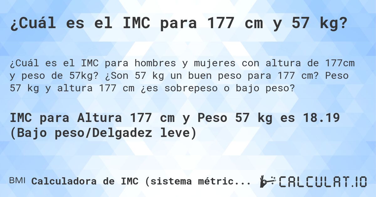 ¿Cuál es el IMC para 177 cm y 57 kg?. ¿Son 57 kg un buen peso para 177 cm? Peso 57 kg y altura 177 cm ¿es sobrepeso o bajo peso?