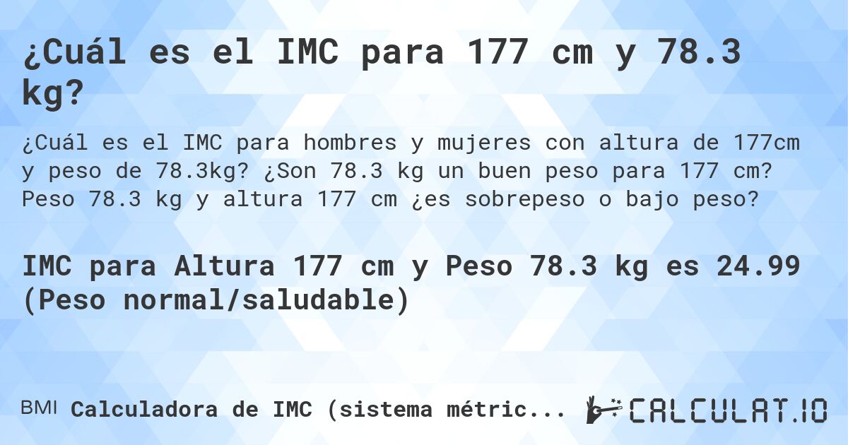 ¿Cuál es el IMC para 177 cm y 78.3 kg?. ¿Son 78.3 kg un buen peso para 177 cm? Peso 78.3 kg y altura 177 cm ¿es sobrepeso o bajo peso?