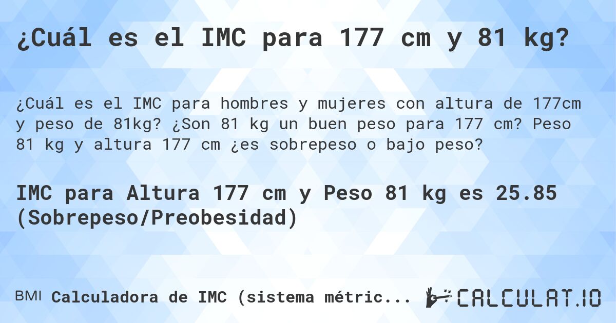¿Cuál es el IMC para 177 cm y 81 kg?. ¿Son 81 kg un buen peso para 177 cm? Peso 81 kg y altura 177 cm ¿es sobrepeso o bajo peso?
