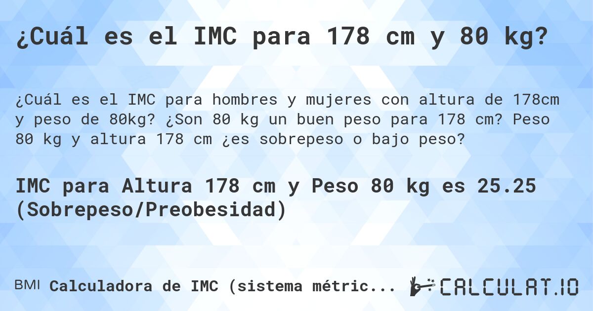 ¿Cuál es el IMC para 178 cm y 80 kg?. ¿Son 80 kg un buen peso para 178 cm? Peso 80 kg y altura 178 cm ¿es sobrepeso o bajo peso?