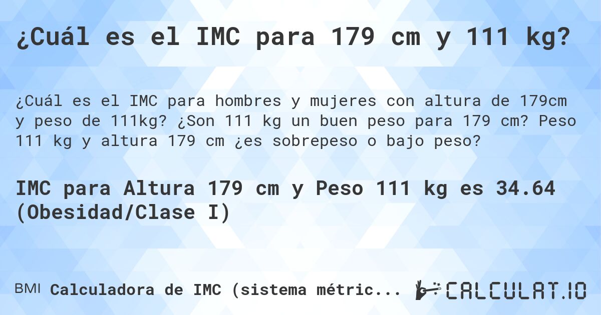 ¿Cuál es el IMC para 179 cm y 111 kg?. ¿Son 111 kg un buen peso para 179 cm? Peso 111 kg y altura 179 cm ¿es sobrepeso o bajo peso?