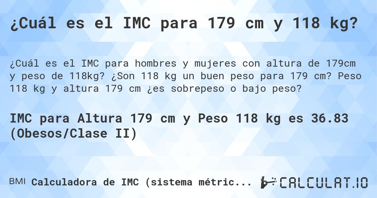 ¿Cuál es el IMC para 179 cm y 118 kg?. ¿Son 118 kg un buen peso para 179 cm? Peso 118 kg y altura 179 cm ¿es sobrepeso o bajo peso?
