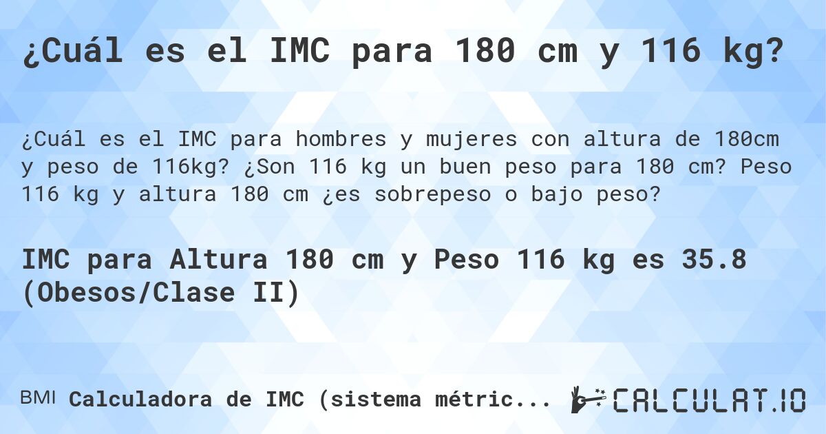 ¿Cuál es el IMC para 180 cm y 116 kg?. ¿Son 116 kg un buen peso para 180 cm? Peso 116 kg y altura 180 cm ¿es sobrepeso o bajo peso?