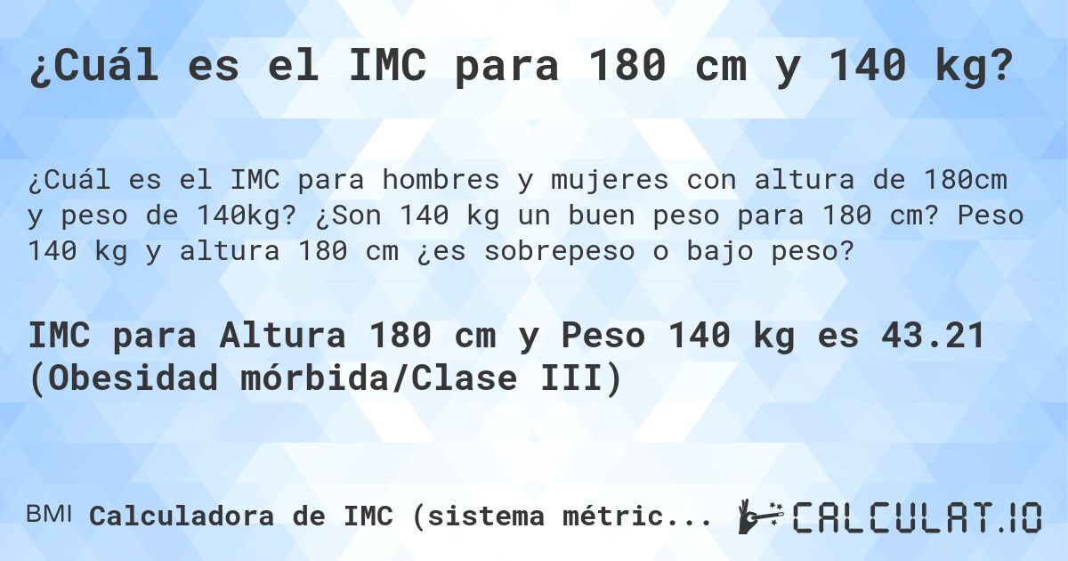 ¿Cuál es el IMC para 180 cm y 140 kg?. ¿Son 140 kg un buen peso para 180 cm? Peso 140 kg y altura 180 cm ¿es sobrepeso o bajo peso?