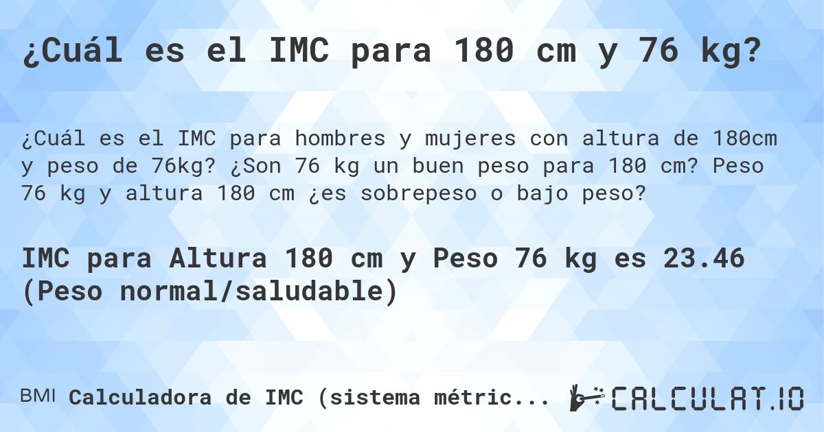 ¿Cuál es el IMC para 180 cm y 76 kg?. ¿Son 76 kg un buen peso para 180 cm? Peso 76 kg y altura 180 cm ¿es sobrepeso o bajo peso?