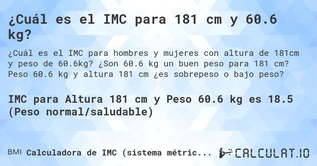 ¿Cuál es el IMC para 181 cm y 60.6 kg?. ¿Son 60.6 kg un buen peso para 181 cm? Peso 60.6 kg y altura 181 cm ¿es sobrepeso o bajo peso?