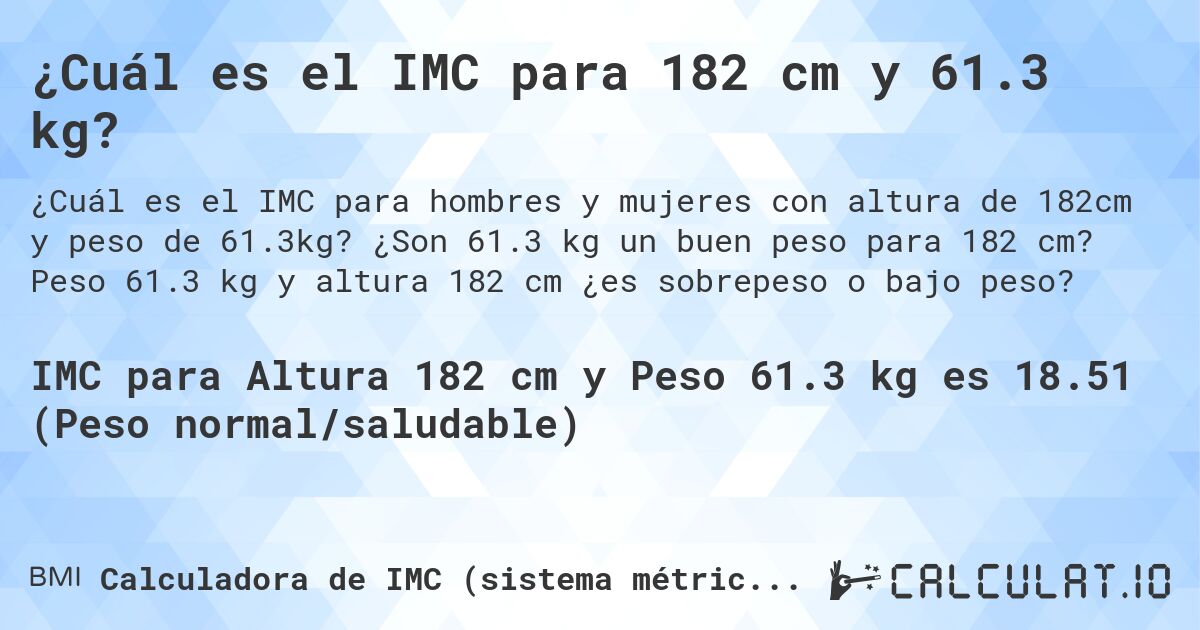 ¿Cuál es el IMC para 182 cm y 61.3 kg?. ¿Son 61.3 kg un buen peso para 182 cm? Peso 61.3 kg y altura 182 cm ¿es sobrepeso o bajo peso?