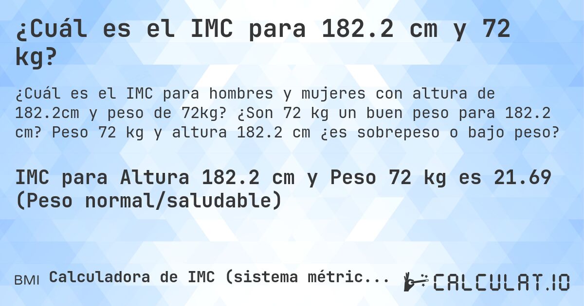 ¿Cuál es el IMC para 182.2 cm y 72 kg?. ¿Son 72 kg un buen peso para 182.2 cm? Peso 72 kg y altura 182.2 cm ¿es sobrepeso o bajo peso?