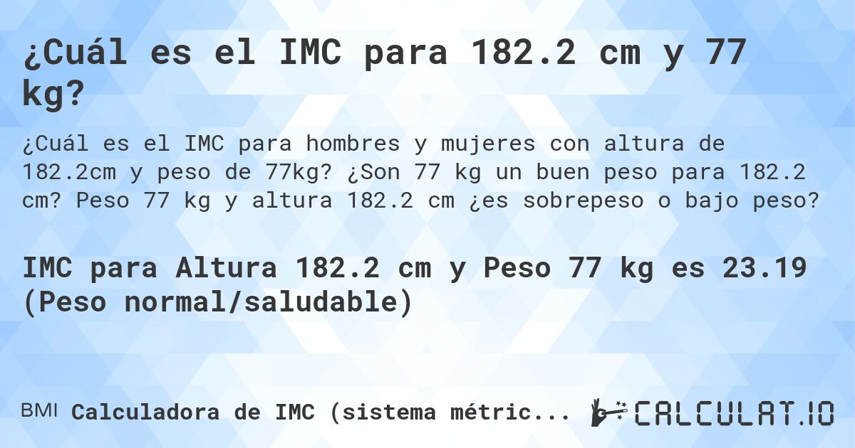 ¿Cuál es el IMC para 182.2 cm y 77 kg?. ¿Son 77 kg un buen peso para 182.2 cm? Peso 77 kg y altura 182.2 cm ¿es sobrepeso o bajo peso?